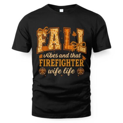 Fall Firefighter Wife Life Apparel – Autumn Vibes T-Shirt